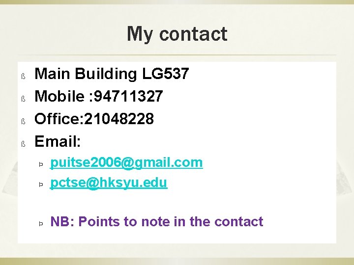 My contact ß ß Main Building LG 537 Mobile : 94711327 Office: 21048228 Email: