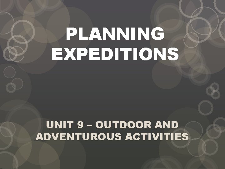 PLANNING EXPEDITIONS UNIT 9 – OUTDOOR AND ADVENTUROUS ACTIVITIES 
