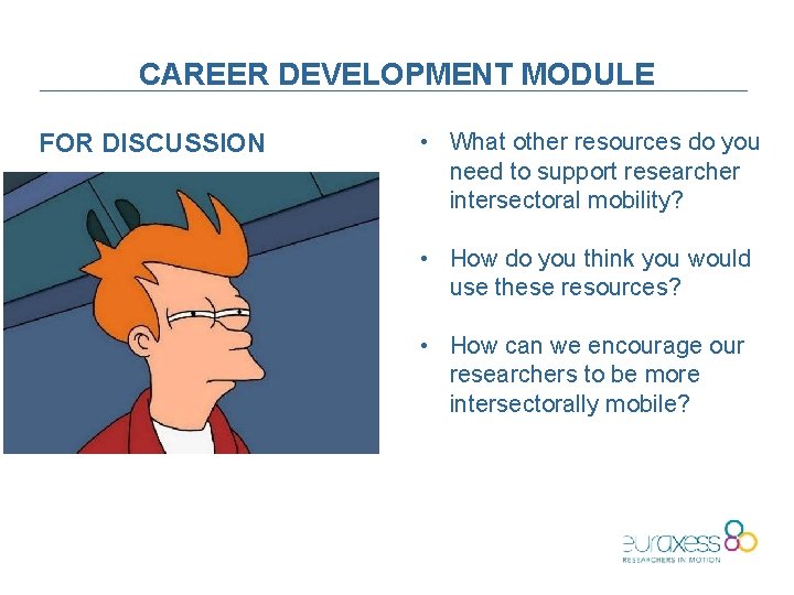 CAREER DEVELOPMENT MODULE FOR DISCUSSION • What other resources do you need to support