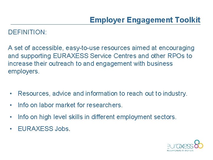 Employer Engagement Toolkit DEFINITION: A set of accessible, easy-to-use resources aimed at encouraging and