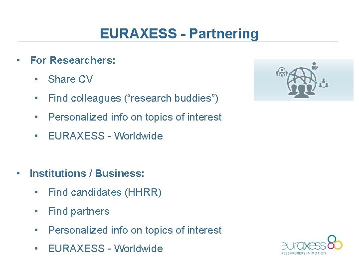 EURAXESS - Partnering • For Researchers: • Share CV • Find colleagues (“research buddies”)