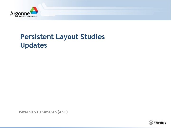 Persistent Layout Studies Updates Peter van Gemmeren (ANL) 