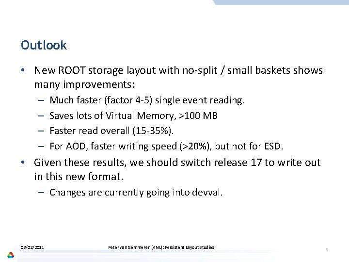Outlook • New ROOT storage layout with no-split / small baskets shows many improvements: