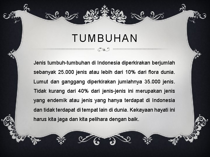 TUMBUHAN Jenis tumbuh-tumbuhan di Indonesia diperkirakan berjumlah sebanyak 25. 000 jenis atau lebih dari