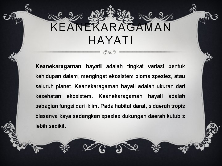 KEANEKARAGAMAN HAYATI Keanekaragaman hayati adalah tingkat variasi bentuk kehidupan dalam, mengingat ekosistem bioma spesies, KEANEKARAGAMAN HAYATI Keanekaragaman hayati adalah tingkat variasi bentuk kehidupan dalam, mengingat ekosistem bioma spesies,