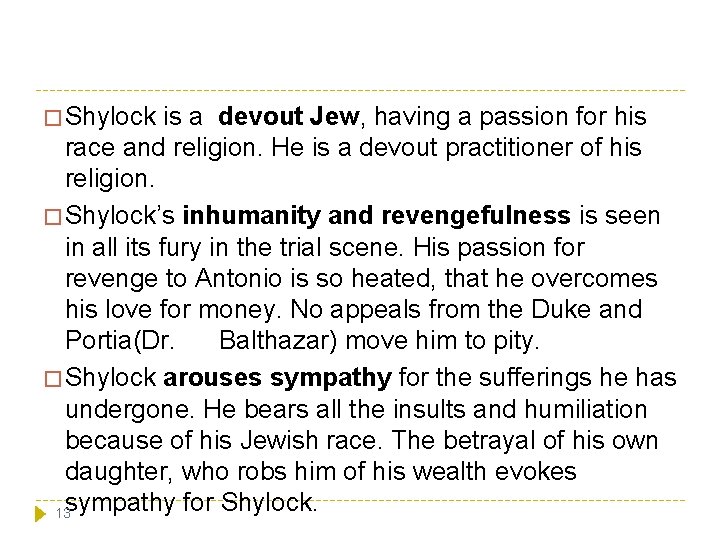 � Shylock is a devout Jew, having a passion for his race and religion. � Shylock is a devout Jew, having a passion for his race and religion.
