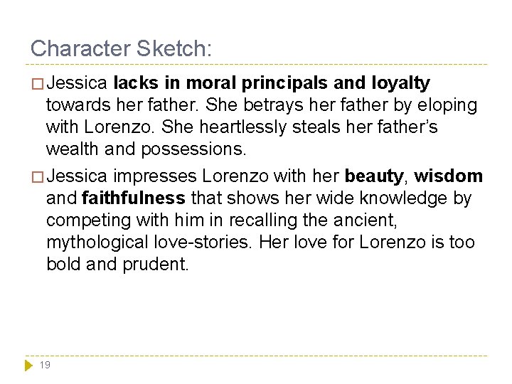Character Sketch: � Jessica lacks in moral principals and loyalty towards her father. She Character Sketch: � Jessica lacks in moral principals and loyalty towards her father. She