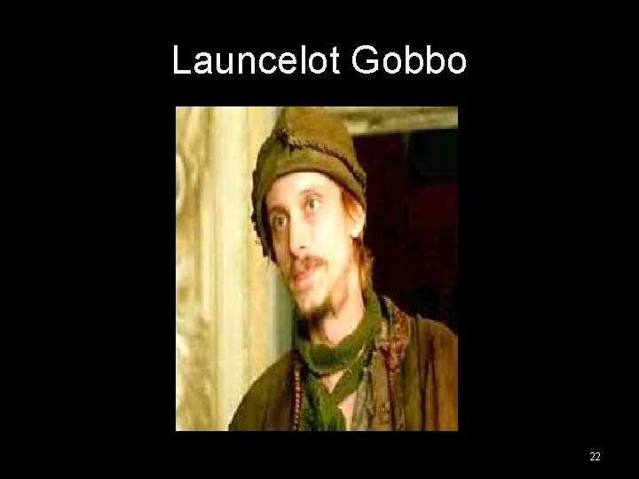 Launcelot Gobbo 22 Launcelot Gobbo 22