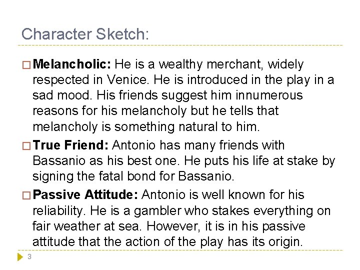 Character Sketch: � Melancholic: He is a wealthy merchant, widely respected in Venice. He Character Sketch: � Melancholic: He is a wealthy merchant, widely respected in Venice. He