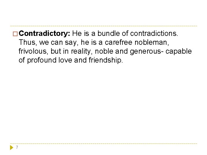 � Contradictory: He is a bundle of contradictions. Thus, we can say, he is � Contradictory: He is a bundle of contradictions. Thus, we can say, he is