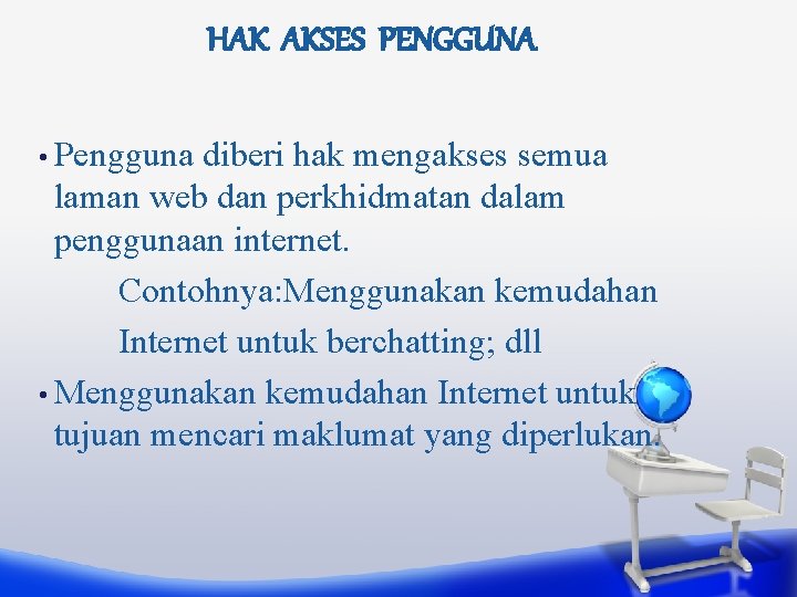 HAK AKSES PENGGUNA • Pengguna diberi hak mengakses semua laman web dan perkhidmatan dalam