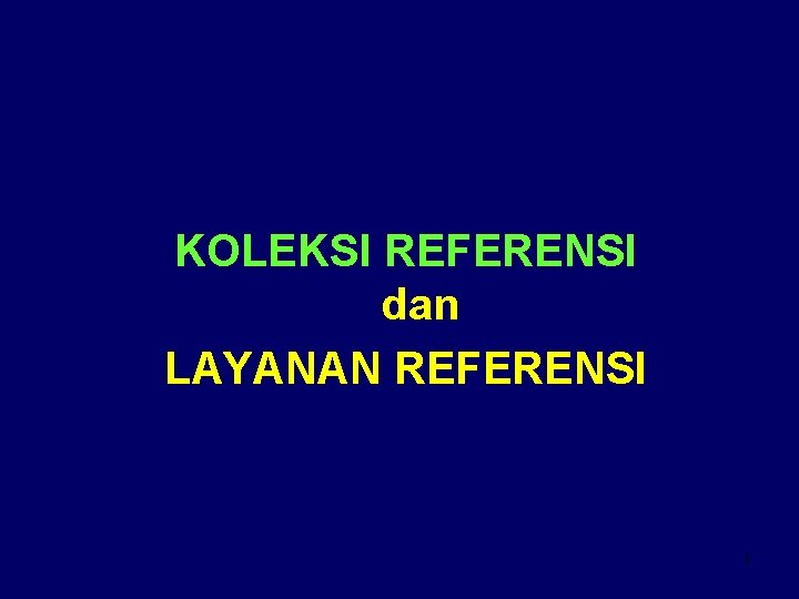 KOLEKSI REFERENSI dan LAYANAN REFERENSI 1 