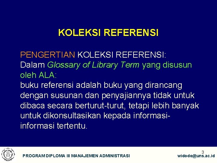 KOLEKSI REFERENSI PENGERTIAN KOLEKSI REFERENSI: Dalam Glossary of Library Term yang disusun oleh ALA: