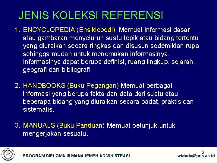 JENIS KOLEKSI REFERENSI 1. ENCYCLOPEDIA (Ensiklopedi) Memuat informasi dasar atau gambaran menyeluruh suatu topik