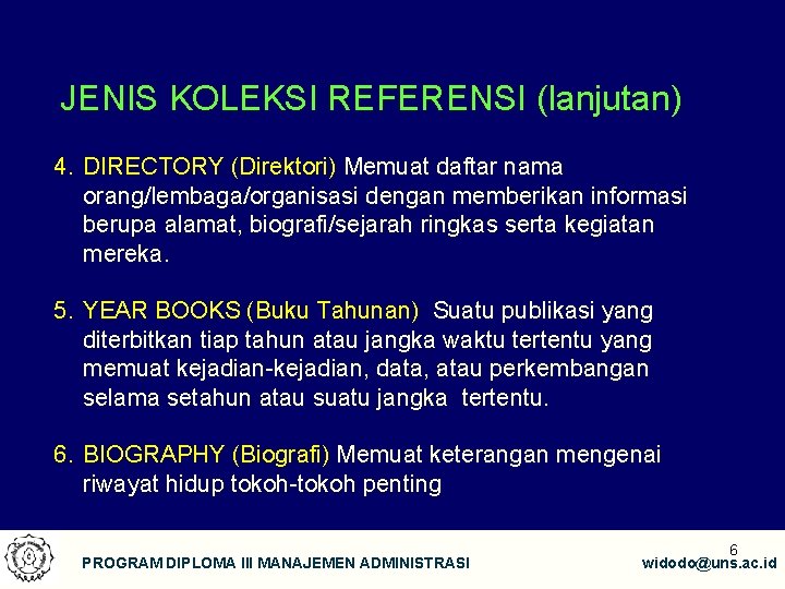 JENIS KOLEKSI REFERENSI (lanjutan) 4. DIRECTORY (Direktori) Memuat daftar nama orang/lembaga/organisasi dengan memberikan informasi