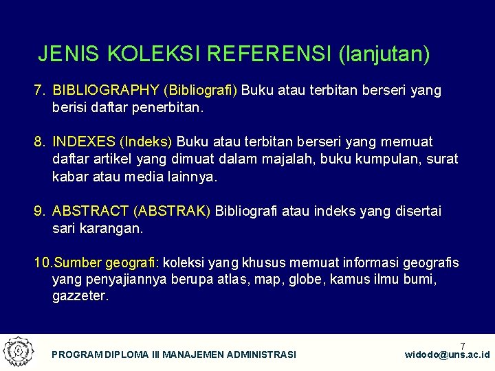 JENIS KOLEKSI REFERENSI (lanjutan) 7. BIBLIOGRAPHY (Bibliografi) Buku atau terbitan berseri yang berisi daftar