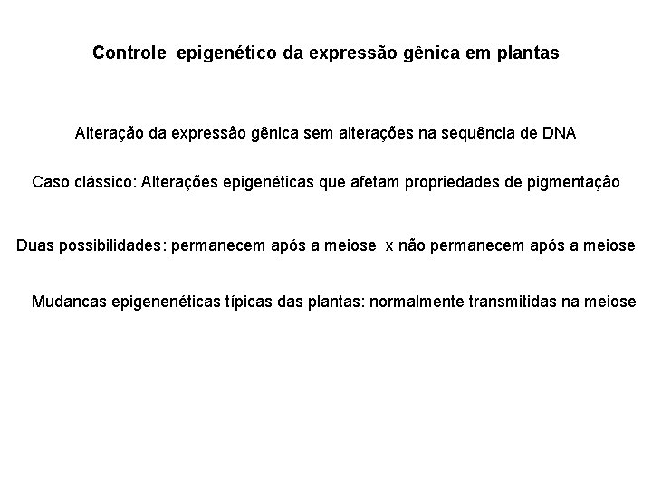 Controle epigenético da expressão gênica em plantas Alteração da expressão gênica sem alterações na