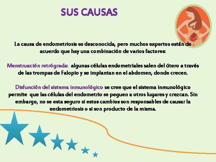 SUS CAUSAS La causa de endometriosis es desconocida, pero muchos expertos están de acuerdo