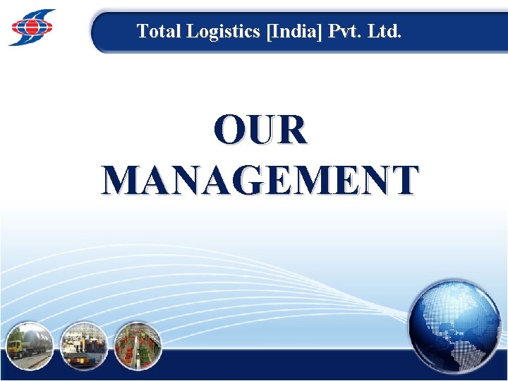 Total Logistics [India] Pvt. Ltd. OUR MANAGEMENT 