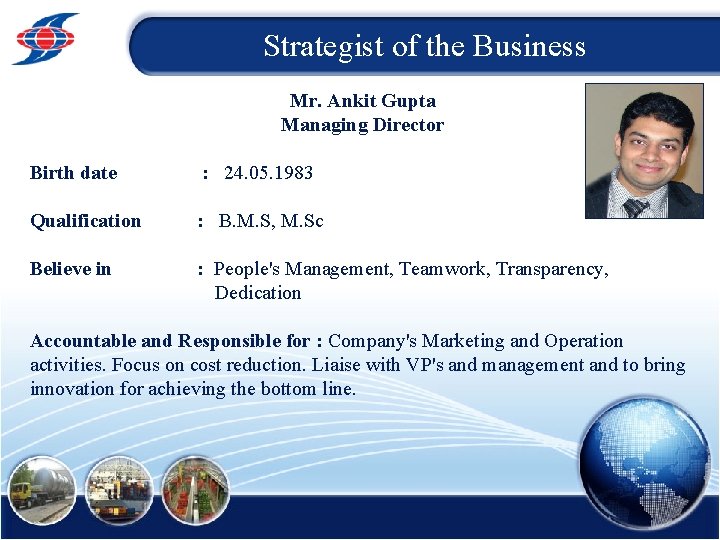 Strategist of the Business Mr. Ankit Gupta Managing Director Birth date : 24. 05.