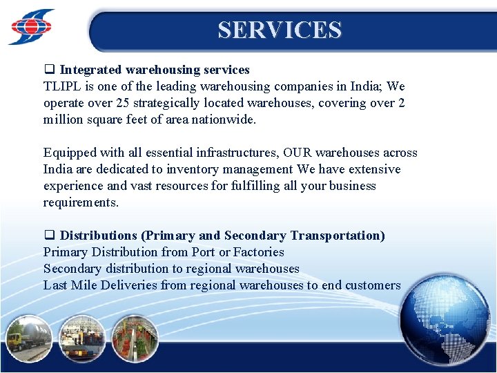 SERVICES q Integrated warehousing services TLIPL is one of the leading warehousing companies in