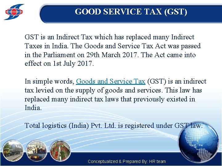 GOOD SERVICE TAX (GST) GST is an Indirect Tax which has replaced many Indirect