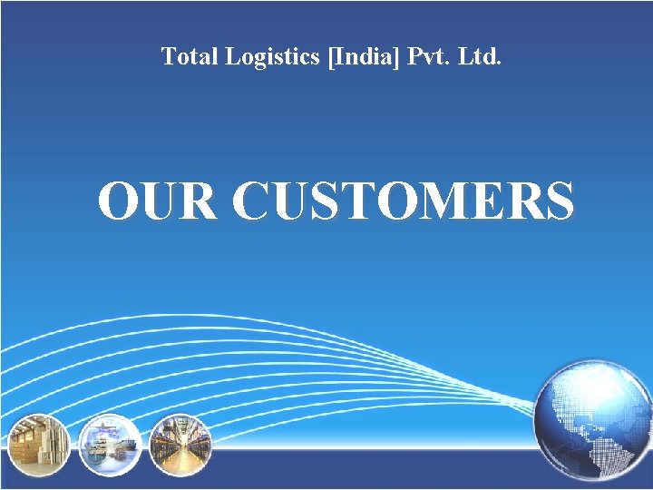 Total Logistics [India] Pvt. Ltd. OUR CUSTOMERS 