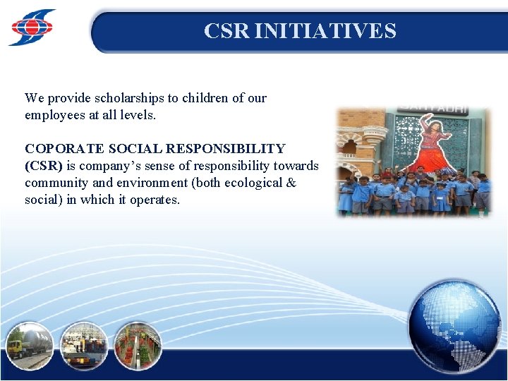 CSR INITIATIVES We provide scholarships to children of our employees at all levels. COPORATE