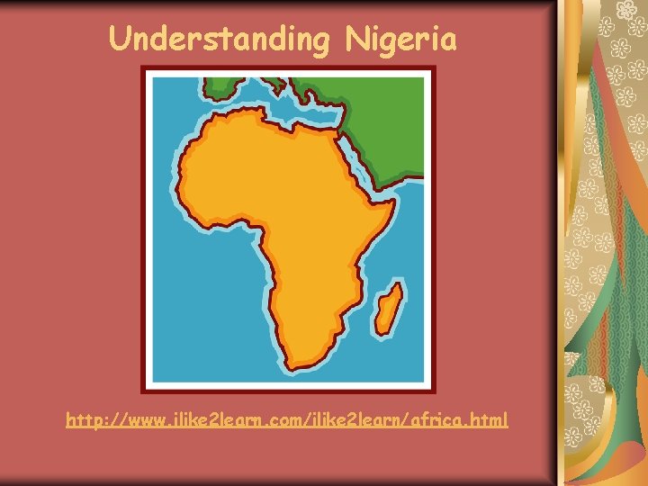 Understanding Nigeria http: //www. ilike 2 learn. com/ilike 2 learn/africa. html 