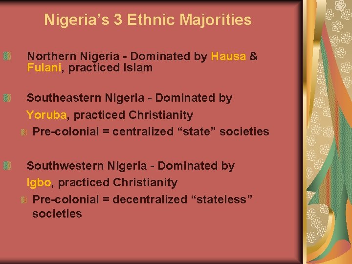 Nigeria’s 3 Ethnic Majorities Northern Nigeria - Dominated by Hausa & Fulani, practiced Islam