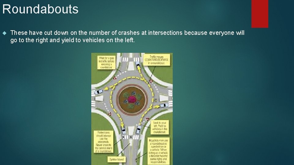 Roundabouts These have cut down on the number of crashes at intersections because everyone