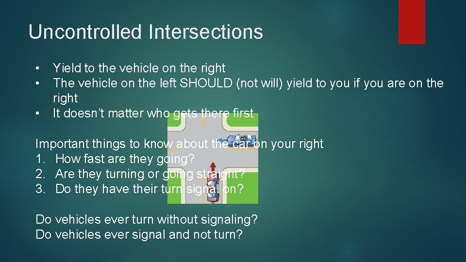 Uncontrolled Intersections • • • Yield to the vehicle on the right The vehicle