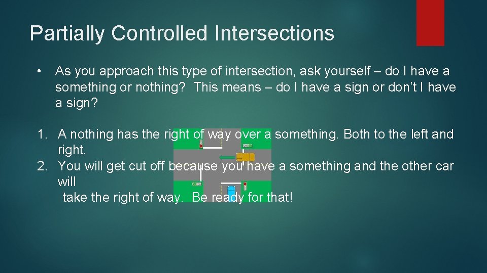 Partially Controlled Intersections • As you approach this type of intersection, ask yourself –