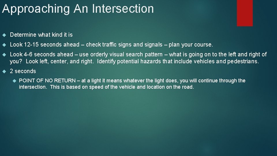 Approaching An Intersection Determine what kind it is Look 12 -15 seconds ahead –