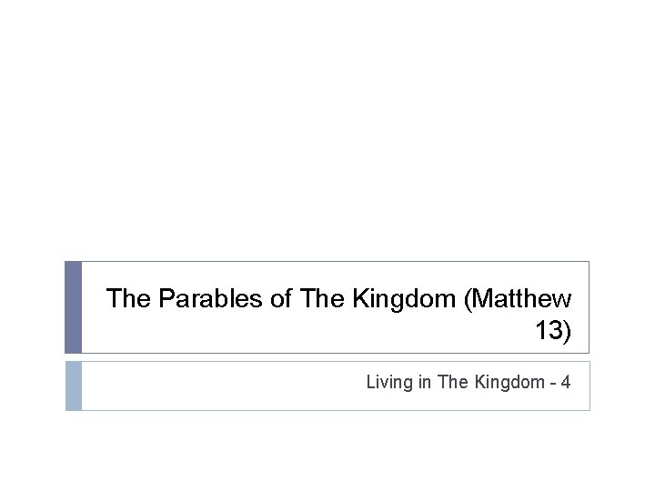 The Parables of The Kingdom (Matthew 13) Living in The Kingdom - 4 