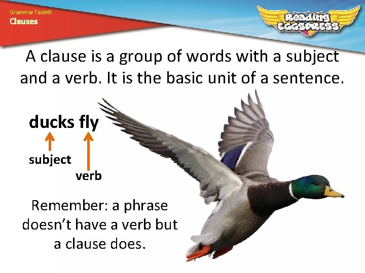 Grammar Toolkit Clauses A clause is a group of words with a subject and