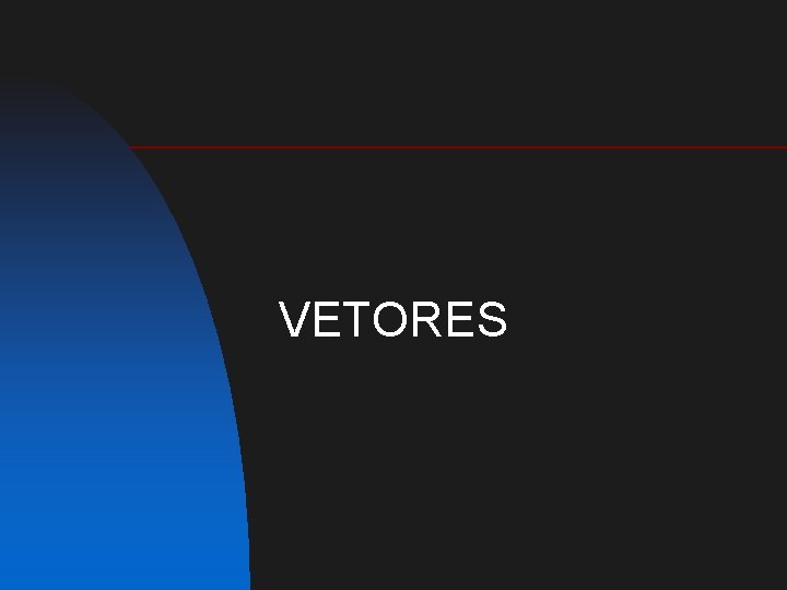 VETORES 