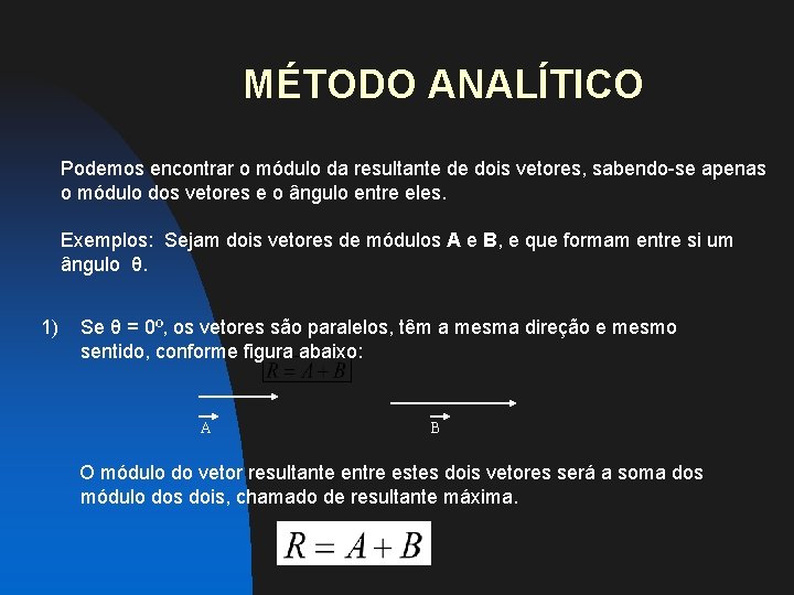 MÉTODO ANALÍTICO Podemos encontrar o módulo da resultante de dois vetores, sabendo-se apenas o