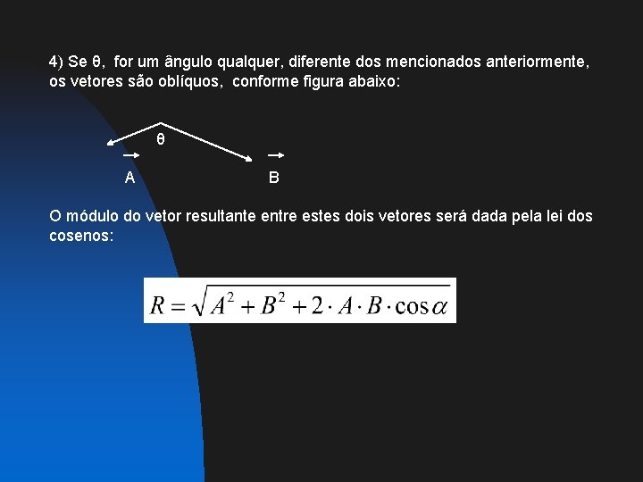 4) Se θ, for um ângulo qualquer, diferente dos mencionados anteriormente, os vetores são