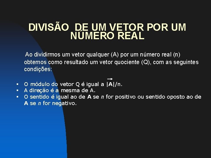 DIVISÃO DE UM VETOR POR UM NÚMERO REAL Ao dividirmos um vetor qualquer (A)