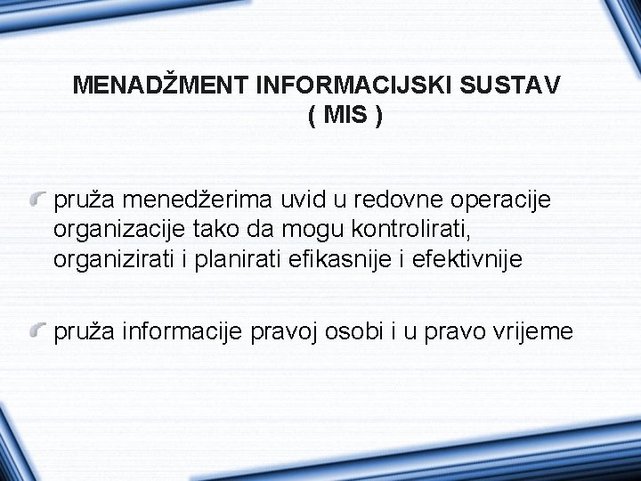 MENADŽMENT INFORMACIJSKI SUSTAV ( MIS ) pruža menedžerima uvid u redovne operacije organizacije tako