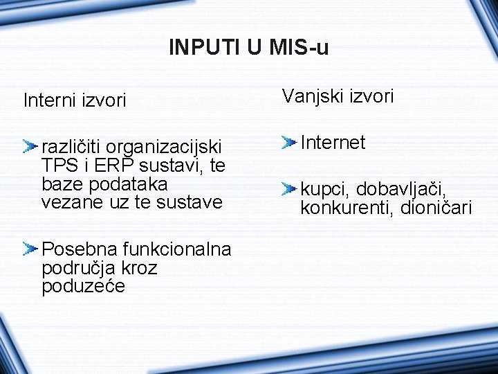 INPUTI U MIS-u Interni izvori različiti organizacijski TPS i ERP sustavi, te baze podataka