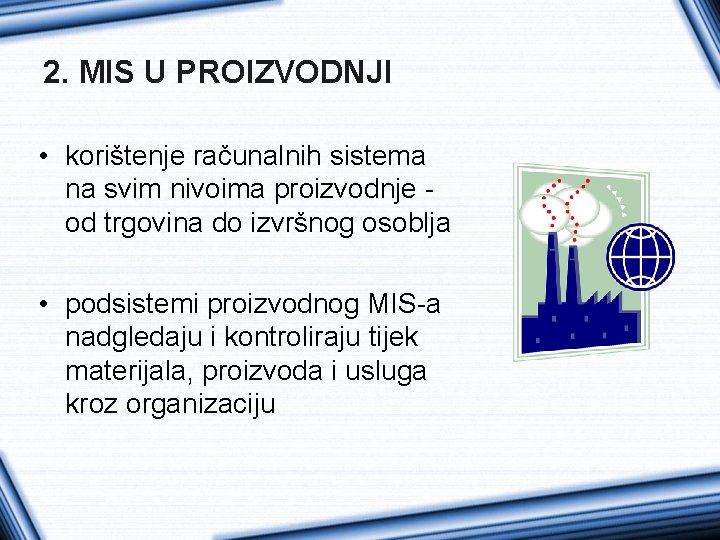 2. MIS U PROIZVODNJI • korištenje računalnih sistema na svim nivoima proizvodnje od trgovina