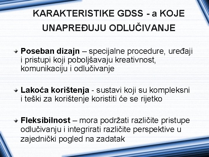 KARAKTERISTIKE GDSS - a KOJE UNAPREĐUJU ODLUČIVANJE Poseban dizajn – specijalne procedure, uređaji i