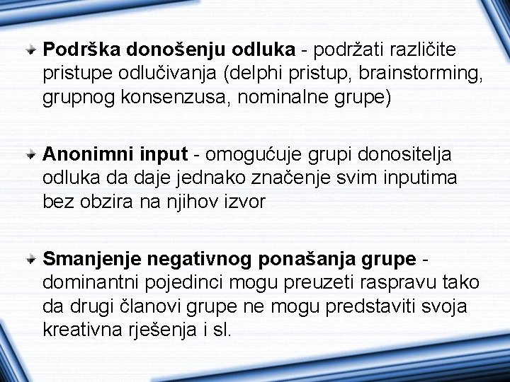 Podrška donošenju odluka - podržati različite pristupe odlučivanja (delphi pristup, brainstorming, grupnog konsenzusa, nominalne