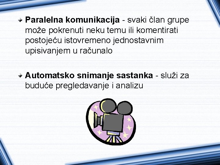 Paralelna komunikacija - svaki član grupe može pokrenuti neku temu ili komentirati postojeću istovremeno