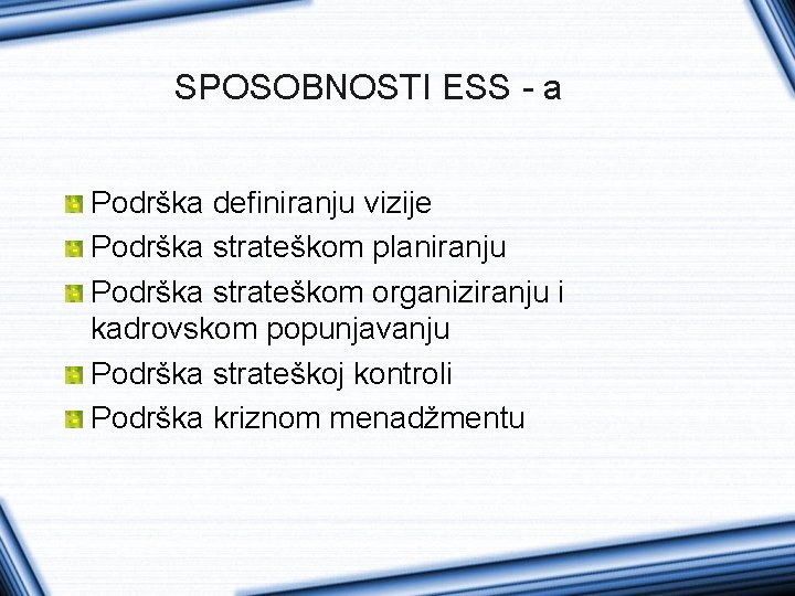 SPOSOBNOSTI ESS - a Podrška definiranju vizije Podrška strateškom planiranju Podrška strateškom organiziranju i