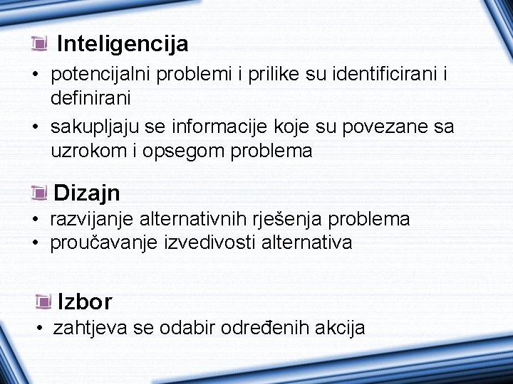 Inteligencija • potencijalni problemi i prilike su identificirani i definirani • sakupljaju se informacije