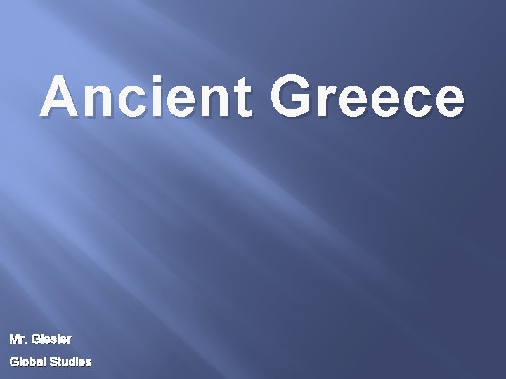 Ancient Greece Mr. Giesler Global Studies 