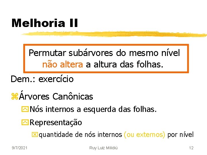 Melhoria II Permutar subárvores do mesmo nível não altera a altura das folhas. Dem.